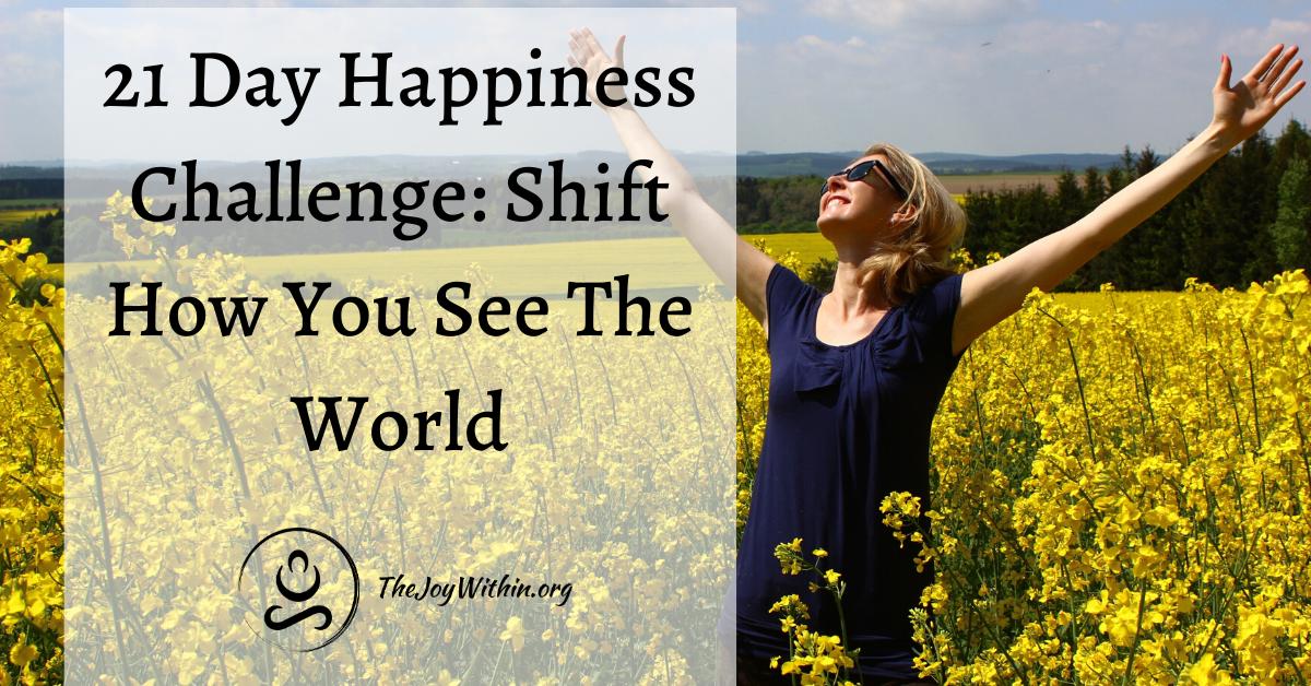 You are currently viewing 21 Day Happiness Challenge: Shift How You See The World