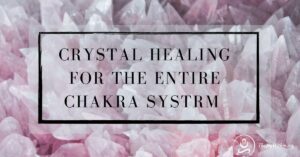 Read more about the article Crystal Healing For The Entire Chakra System