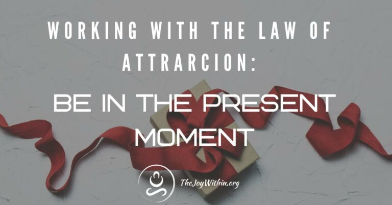 Read more about the article Working With The Law of Attraction: Be In The Present Moment
