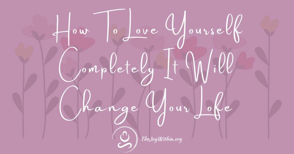 How To Love Yourself Completely Using The Law Of Attraction