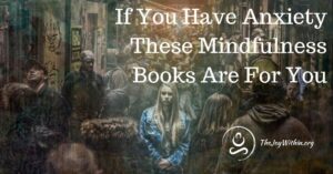 Read more about the article If You Have Anxiety These Mindfulness Books Are For You