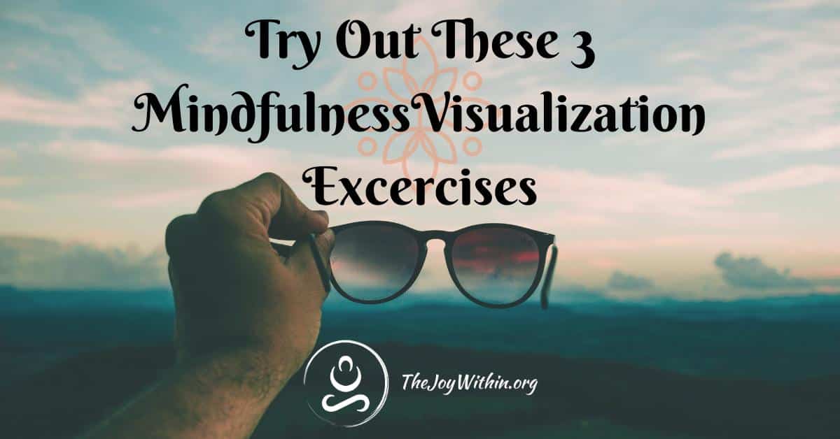 You are currently viewing Try Out These 3 Visualization Mindfulness Exercises