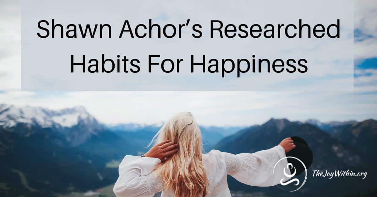 You are currently viewing Shawn Achor’s Researched Habits For Happiness