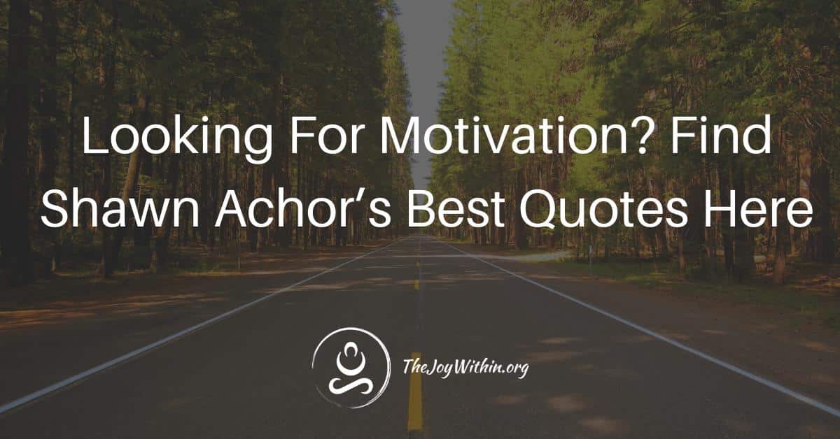 You are currently viewing Looking For Motivation? Find Shawn Achor’s Best Quotes Here