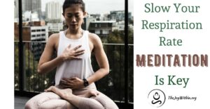 Read more about the article Slow Your Respiration Rate Meditation Is Key