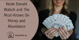 Read more about the article Neale Donald Walsch The Must-Knows On Money and Abundance