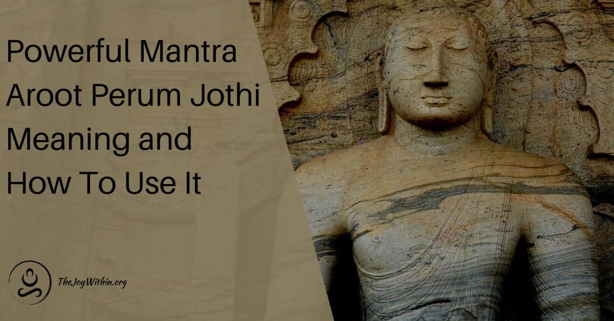 You are currently viewing Powerful Mantra Aroot Perum Jothi Meaning and How To Use It