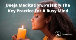Read more about the article Beeja Meditation, Possibly The Key Practice For A Busy Mind