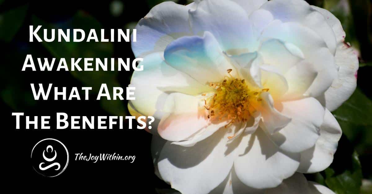 You are currently viewing Kundalini Awakening What Are The Benefits?