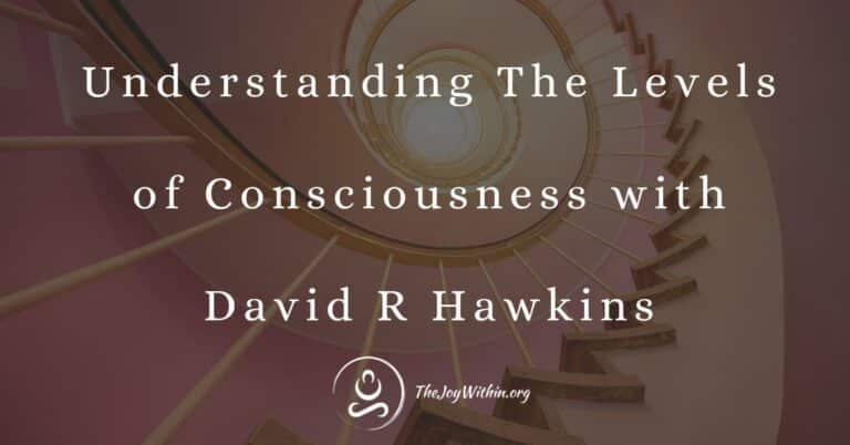 Read more about the article Understanding The Levels of Consciousness with David R Hawkins
