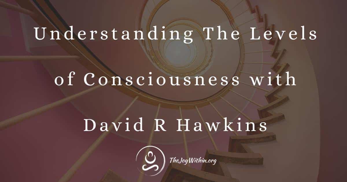 You are currently viewing Understanding The Levels of Consciousness with David R Hawkins