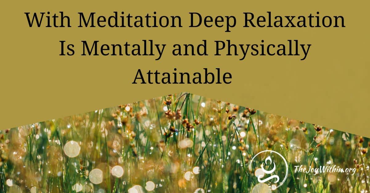 Read more about the article With Meditation Deep Relaxation Is Mentally and Physically Attainable