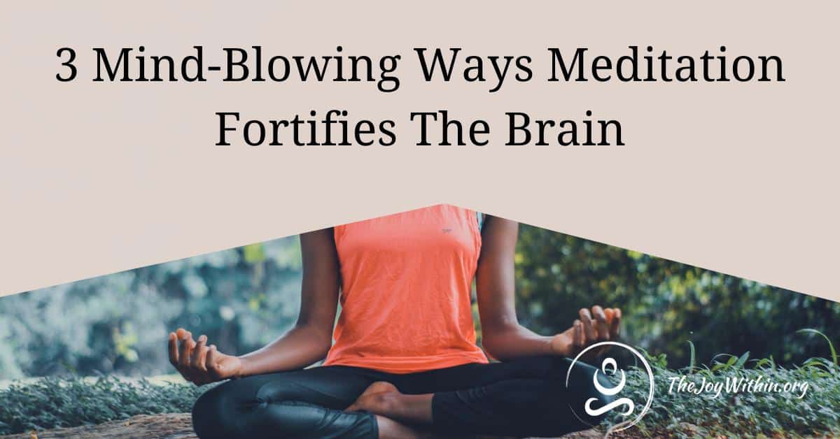 You are currently viewing 3 Mind-Blowing Ways Meditation Fortifies The Brain