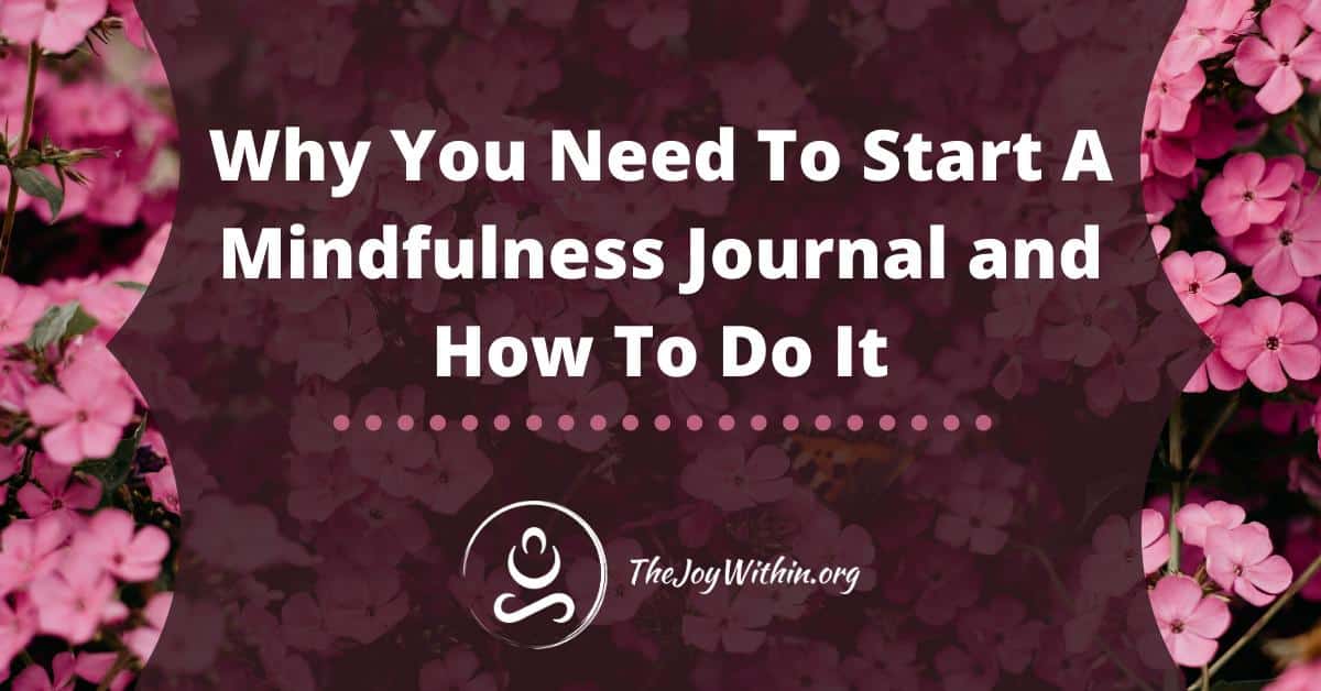 You are currently viewing Why You Need To Start A Mindfulness Journal and How To Do It