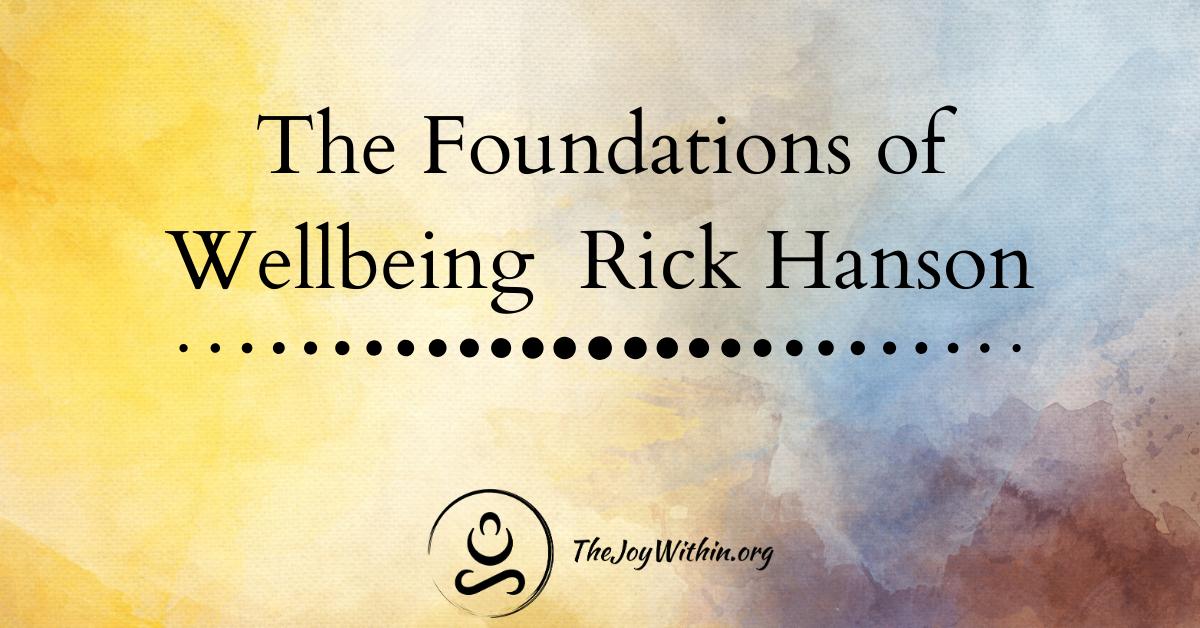 You are currently viewing The Foundations of Wellbeing Rick Hanson