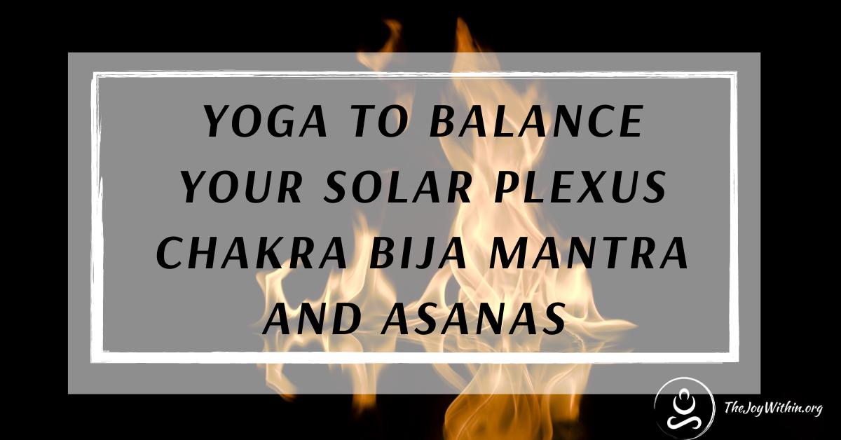 You are currently viewing Yoga To Balance Your Solar Plexus Chakra Bija Mantra and Asanas