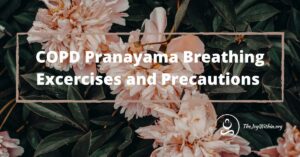 Read more about the article COPD Pranayama Breathing Exercises and Precautions