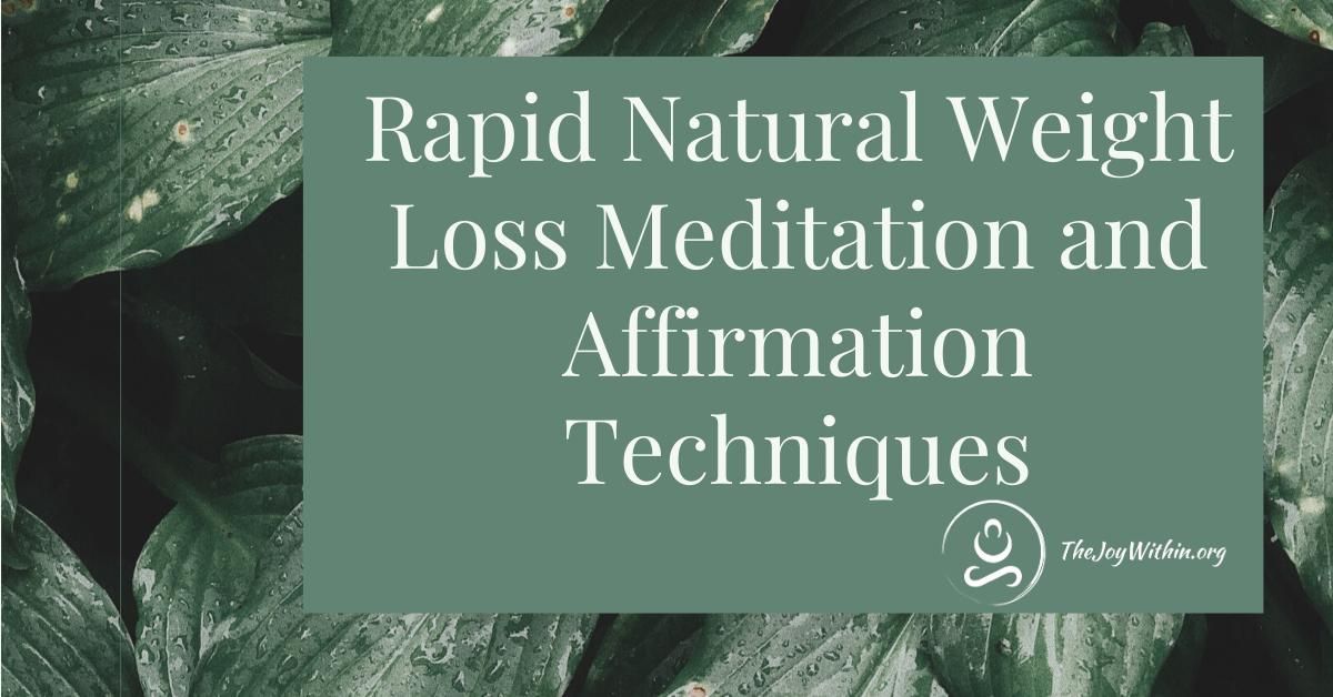 Read more about the article Rapid Natural Weight Loss Meditation and Affirmation Techniques