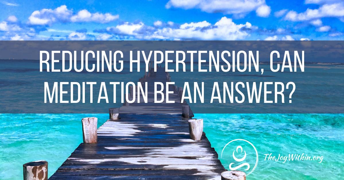 You are currently viewing Reducing Hypertension, Can Meditation Be An Answer?