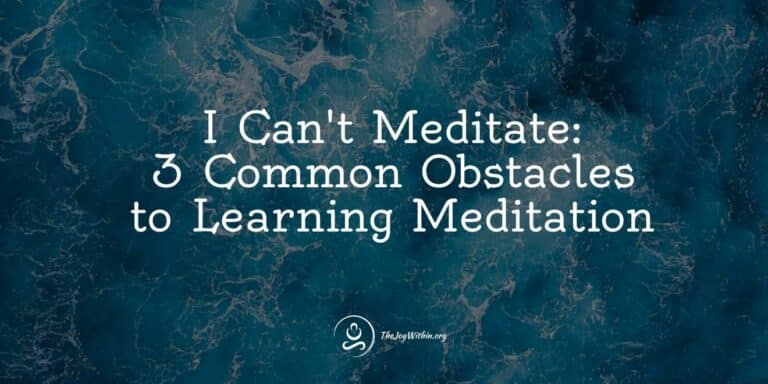 Read more about the article I Can’t Meditate – Overcoming 3 Common Obstacles to Meditation