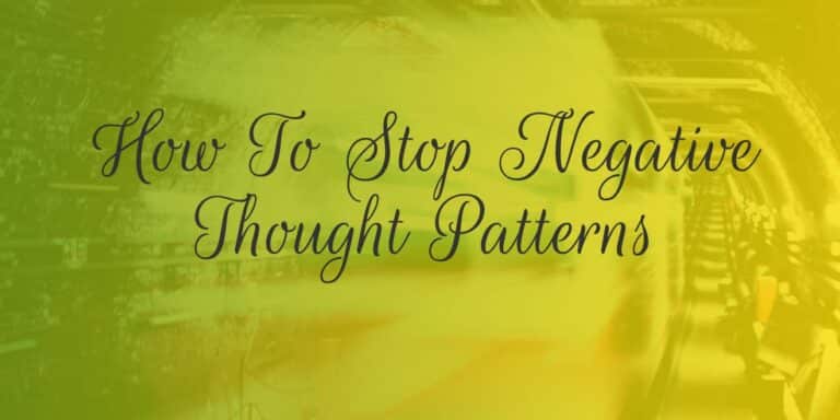 Read more about the article How To Stop Negative Thought Patterns