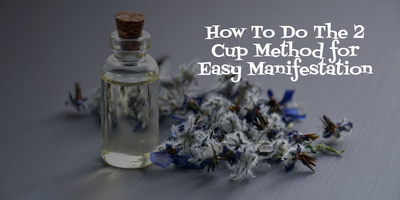 You are currently viewing How Use The 2 Cup Method for Easy Manifestation