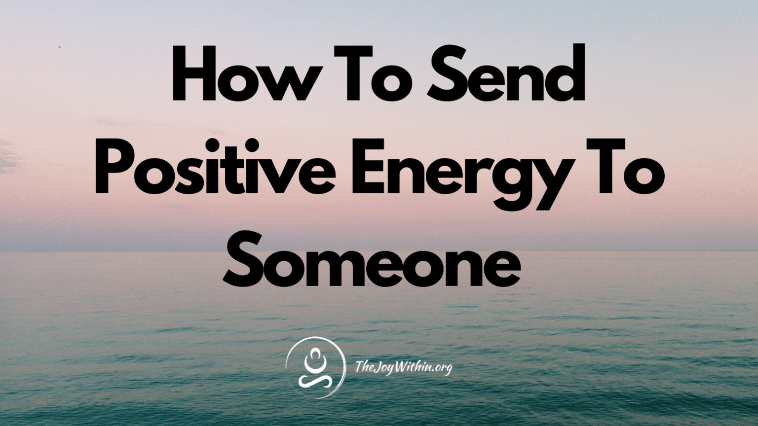 how-to-send-positive-energy-to-someone-the-joy-within