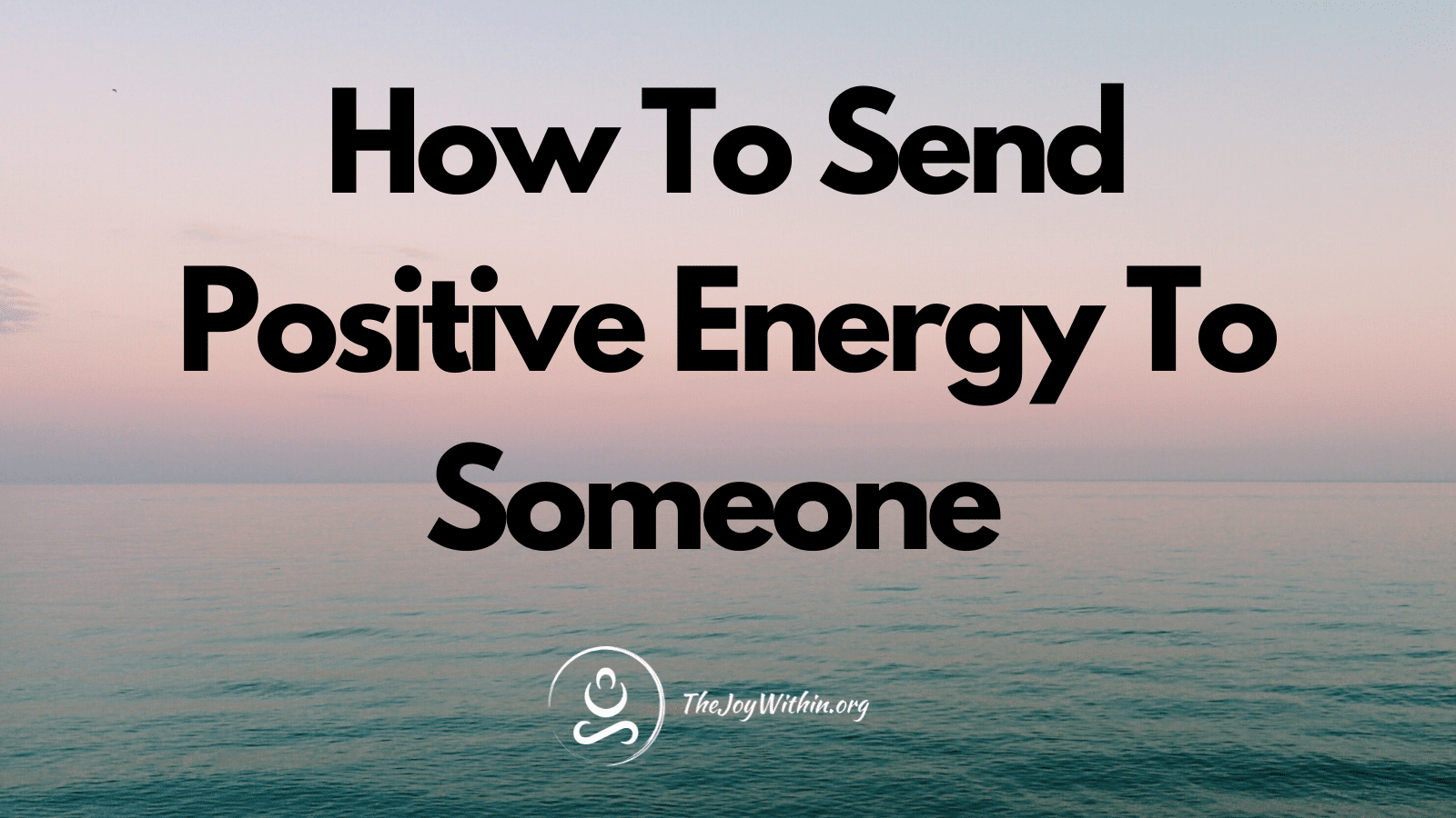 You are currently viewing How To Send Positive Energy To Someone