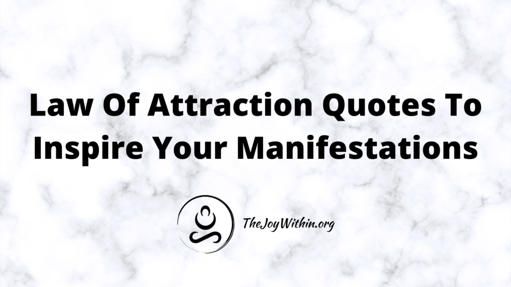 Law Of Attraction Quotes To Inspire Your Manifestations - The Joy Within
