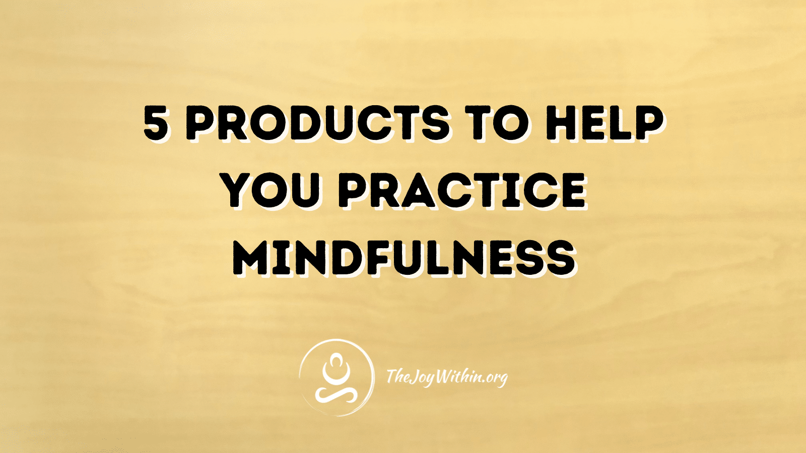 You are currently viewing 5 Products To Help You Practice Mindfulness