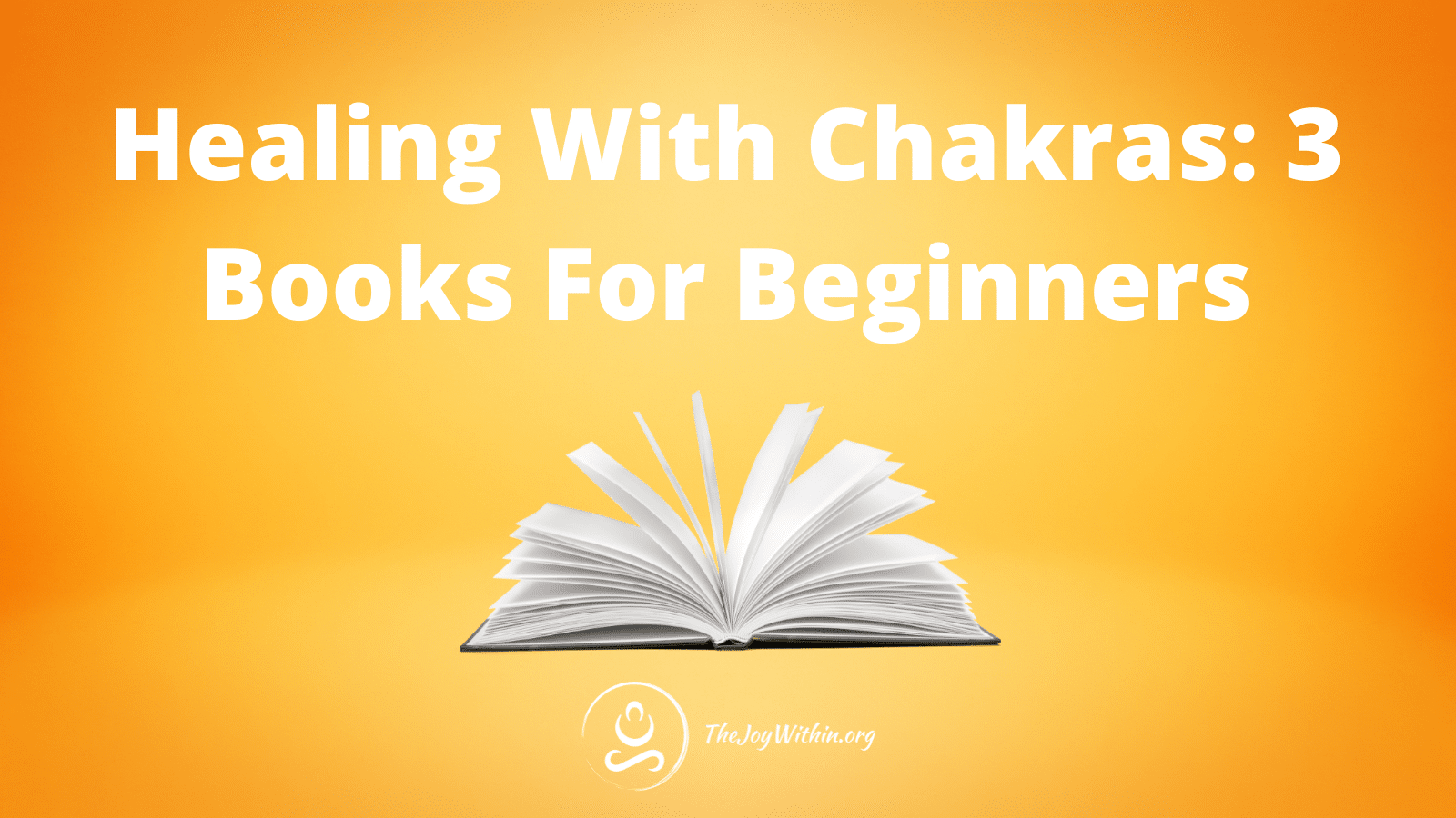 You are currently viewing Healing With Chakras: 3 Books For Beginners