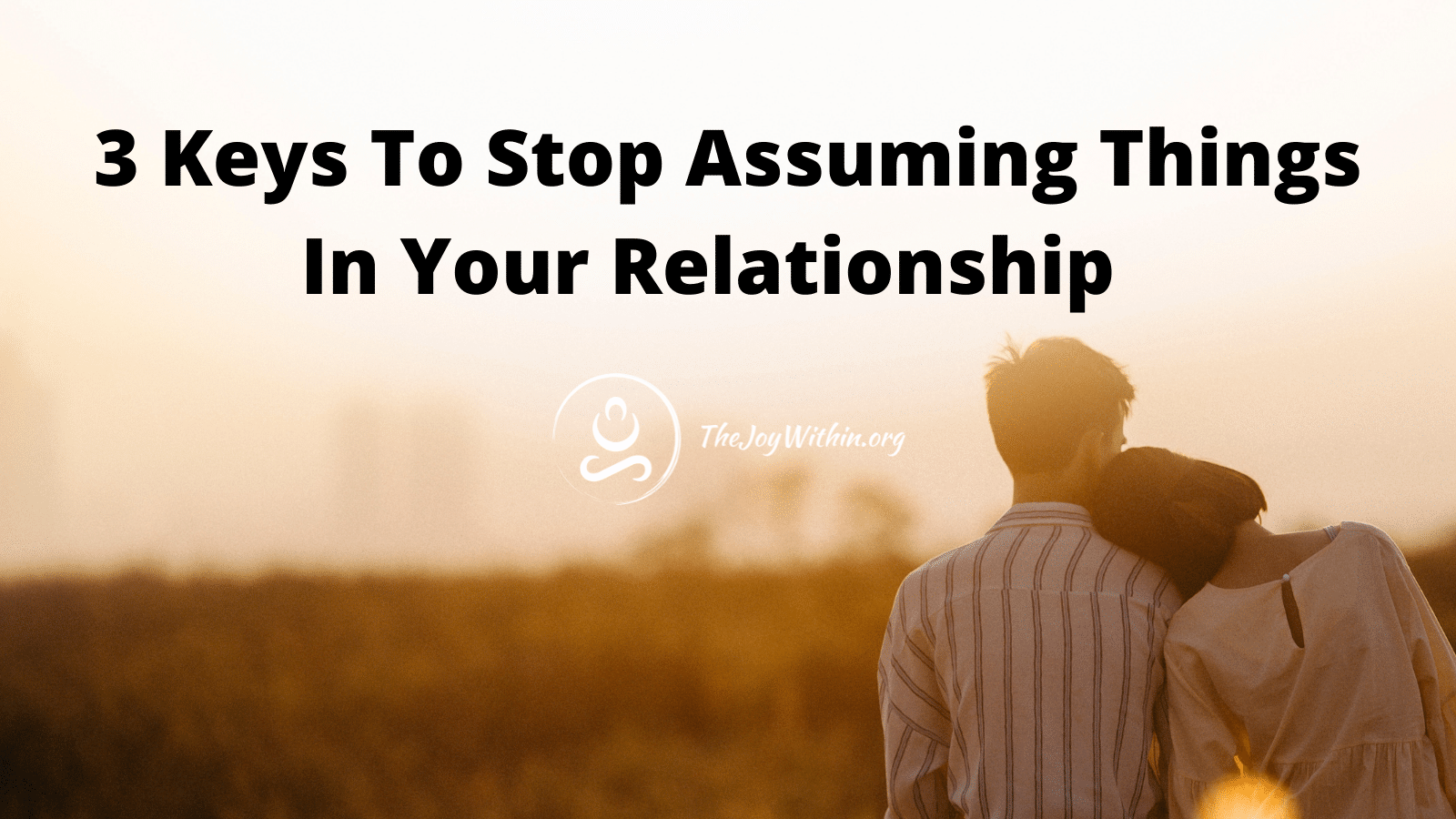 You are currently viewing 3 Keys To Stop Assuming Things In Your Relationship