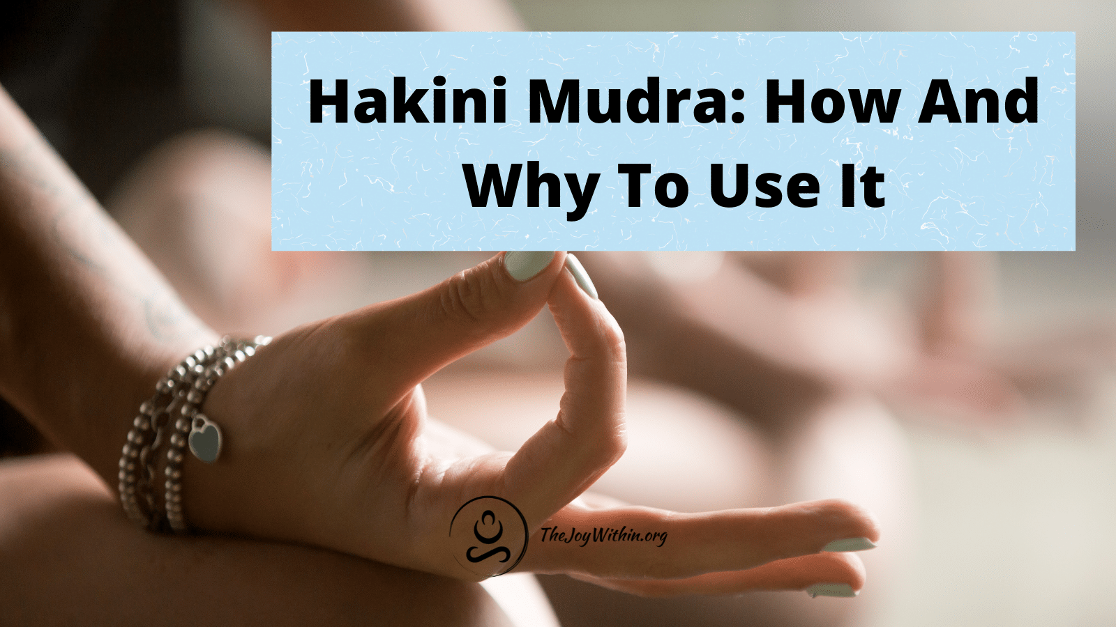 Read more about the article Hakini Mudra: How And Why To Use It