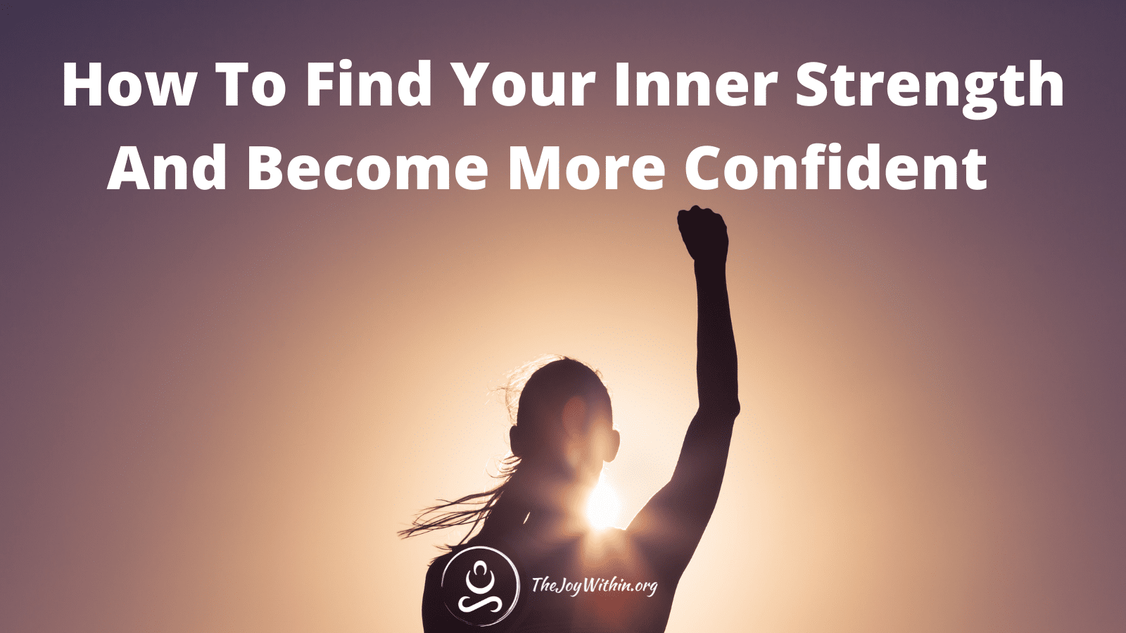 You are currently viewing How To Find Your Inner Strength And Become More Confidence