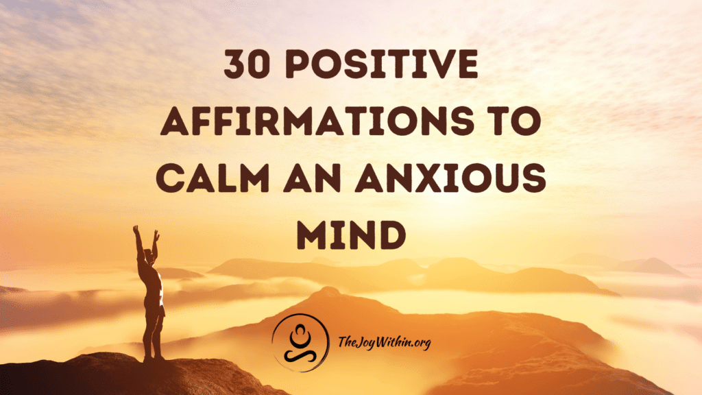 30 Positive Affirmations To Calm An Anxious Mind - The Joy Within