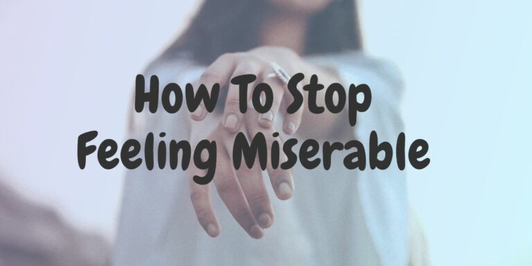 Read more about the article How To Stop Feeling Miserable in 5 Minutes or Less