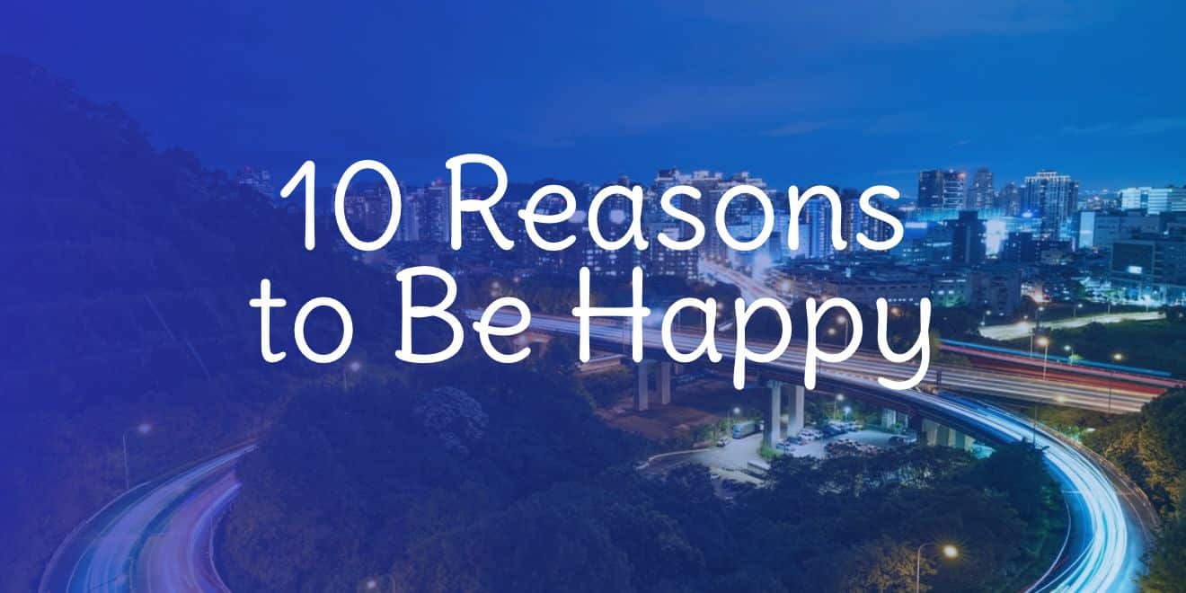 Read more about the article 10 Simple Reasons to Be Happy In Life, Right Now