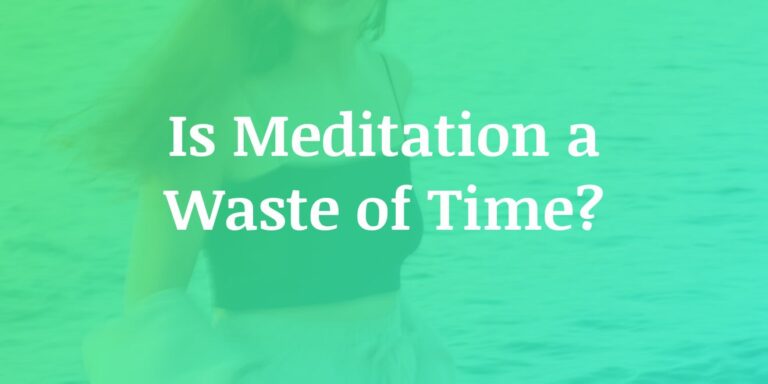 Read more about the article What To Do When Meditation Feels Like a Waste of Time