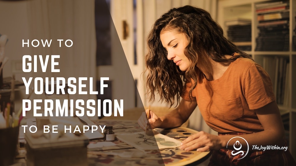 Read more about the article How To Give Yourself Permission to Be Happy