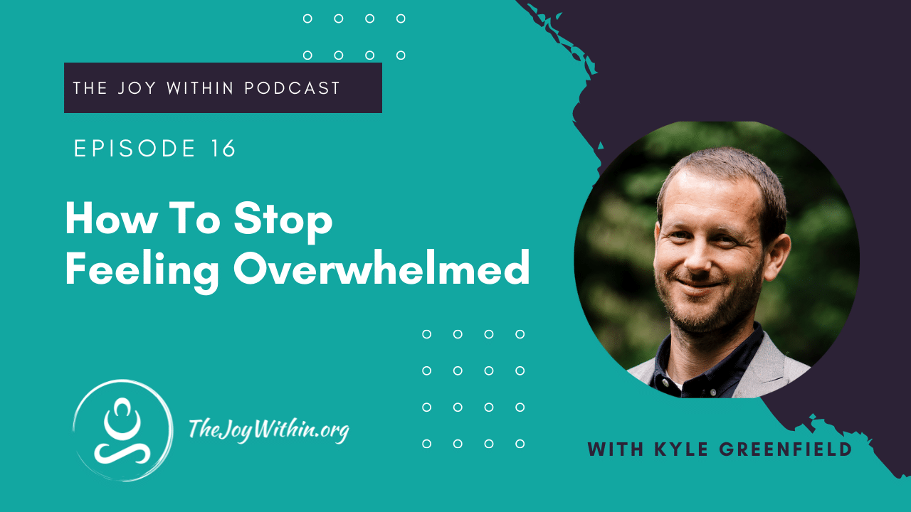 How To Stop Feeling Overwhelmed The Joy Within