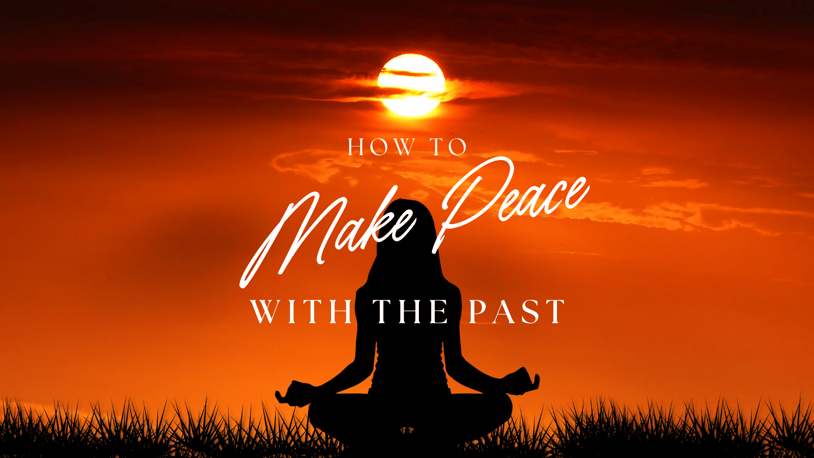You are currently viewing How To Make Peace With Your Past