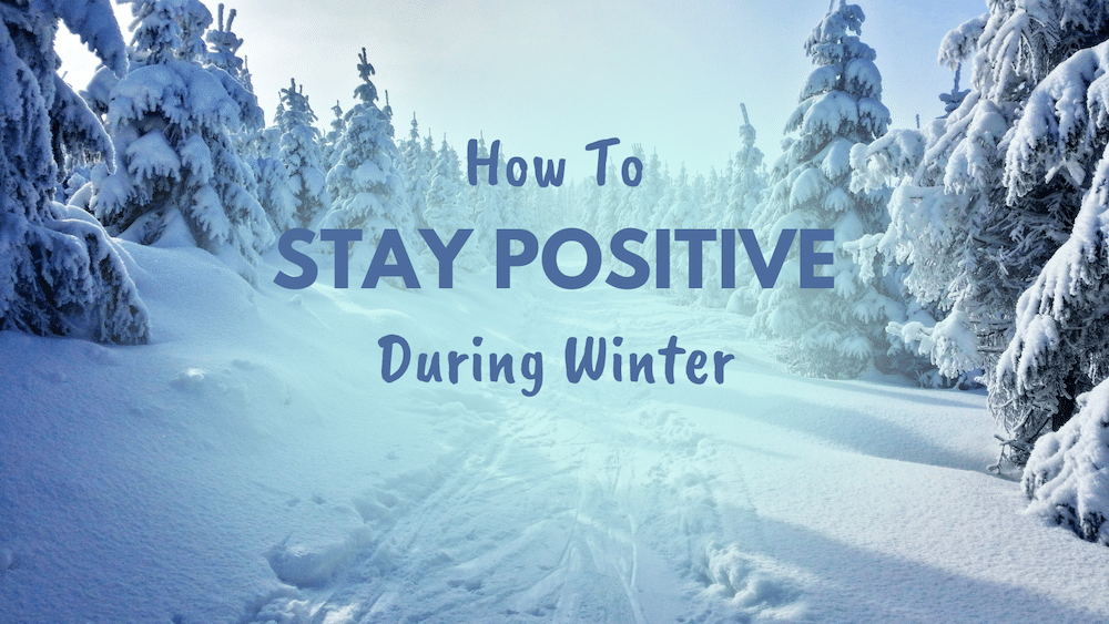 Read more about the article How To Stay Positive During Winter (Even When It’s Cold & Dark)